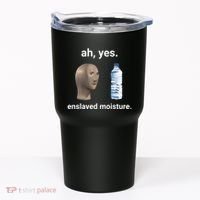 Ah Yes Enslaved Moisture Funny Dank Meme Tumbler thumb 0