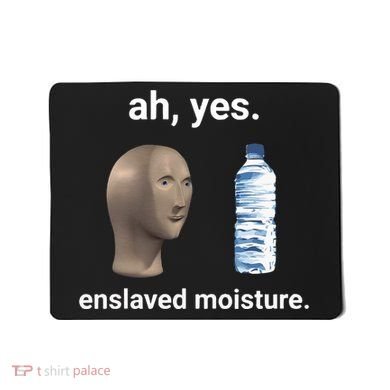 Ah Yes Enslaved Moisture Funny Dank Meme Mousepad