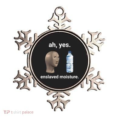Ah Yes Enslaved Moisture Funny Dank Meme Ornament