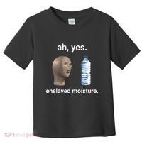 Ah Yes Enslaved Moisture Funny Dank Meme Toddler T-Shirt thumb 0