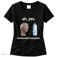 Ah Yes Enslaved Moisture Funny Dank Meme Women's T-Shirt thumb 0