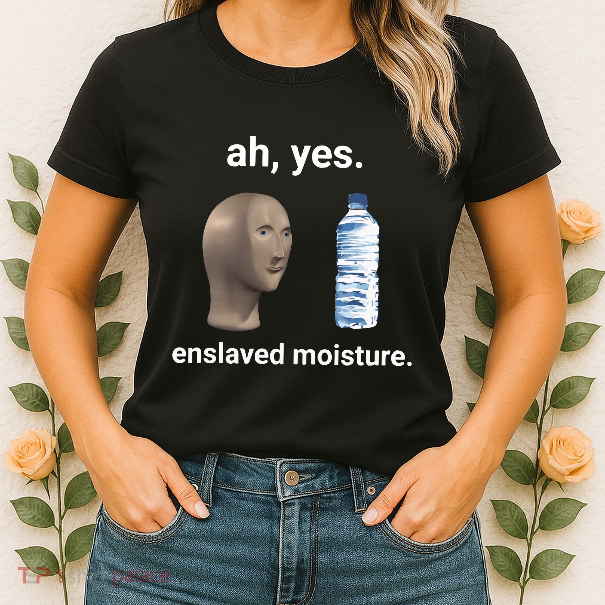 Ah Yes Enslaved Moisture Funny Dank Meme Women's T-Shirt