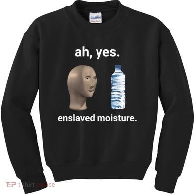 Ah Yes Enslaved Moisture Funny Dank Meme Kids Sweatshirt