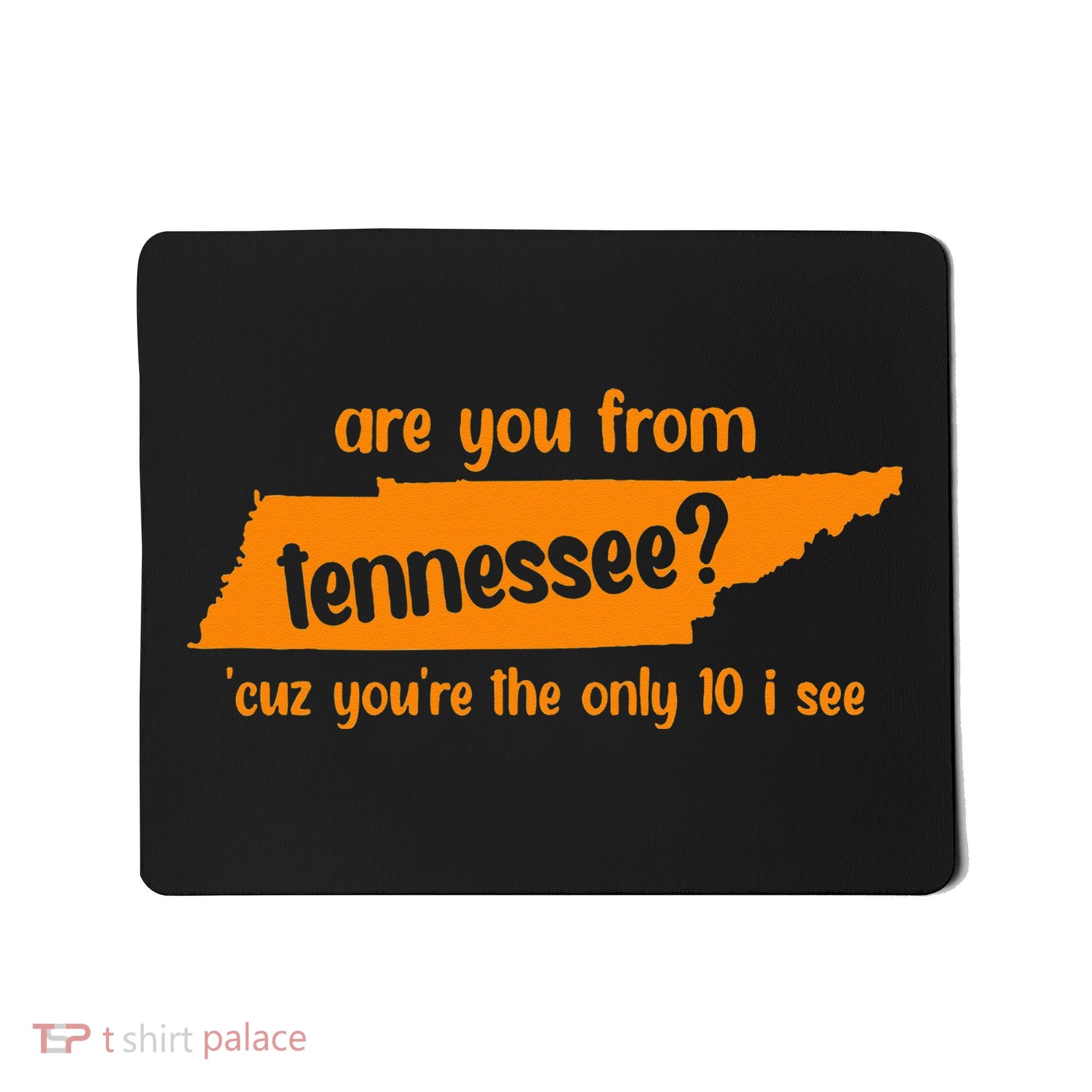 Are You From Tennessee Because Youre The Only Ten I See Mousepad