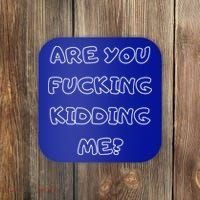 Are You Fucking Kidding Me? Coaster thumb 0