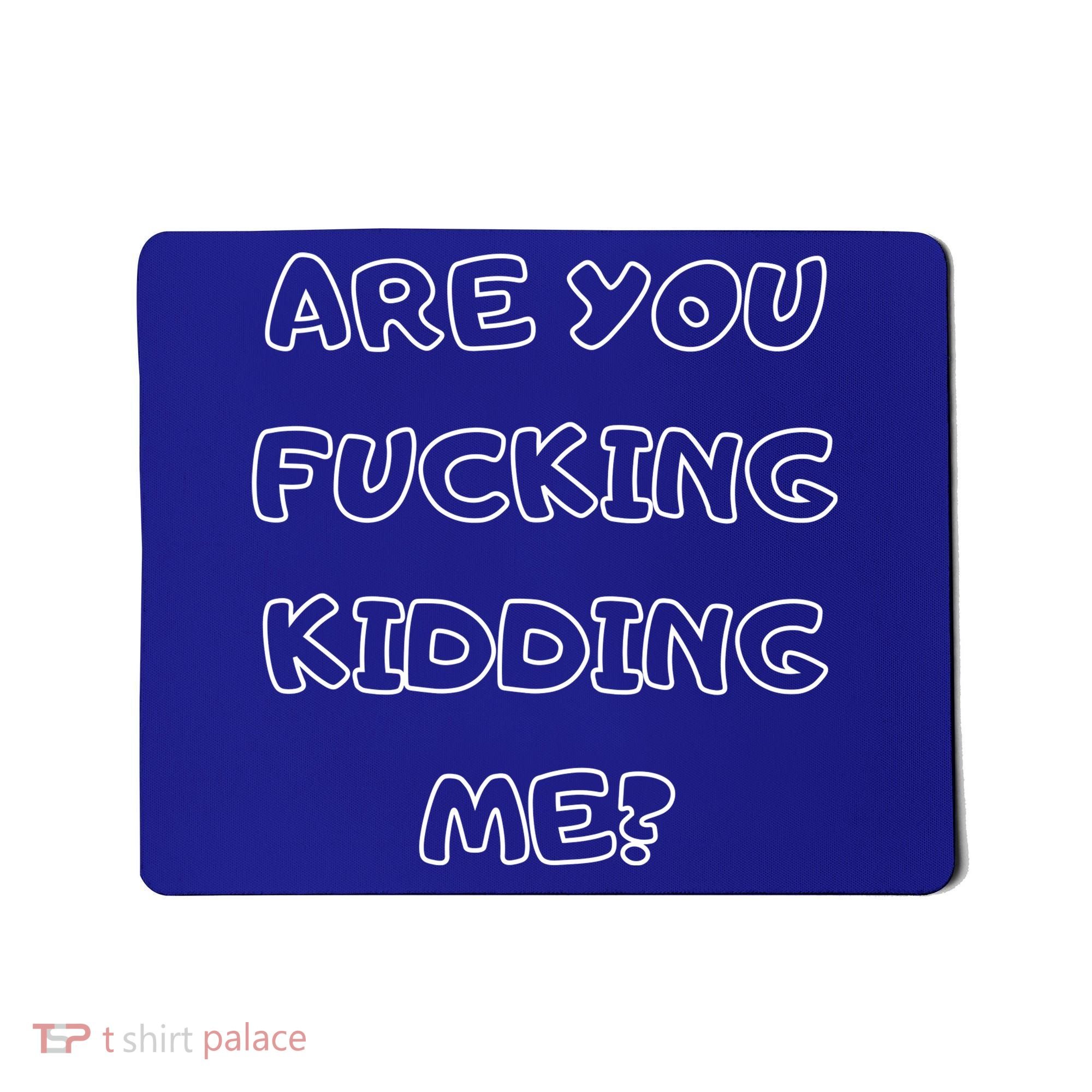 Are You Fucking Kidding Me? Mousepad
