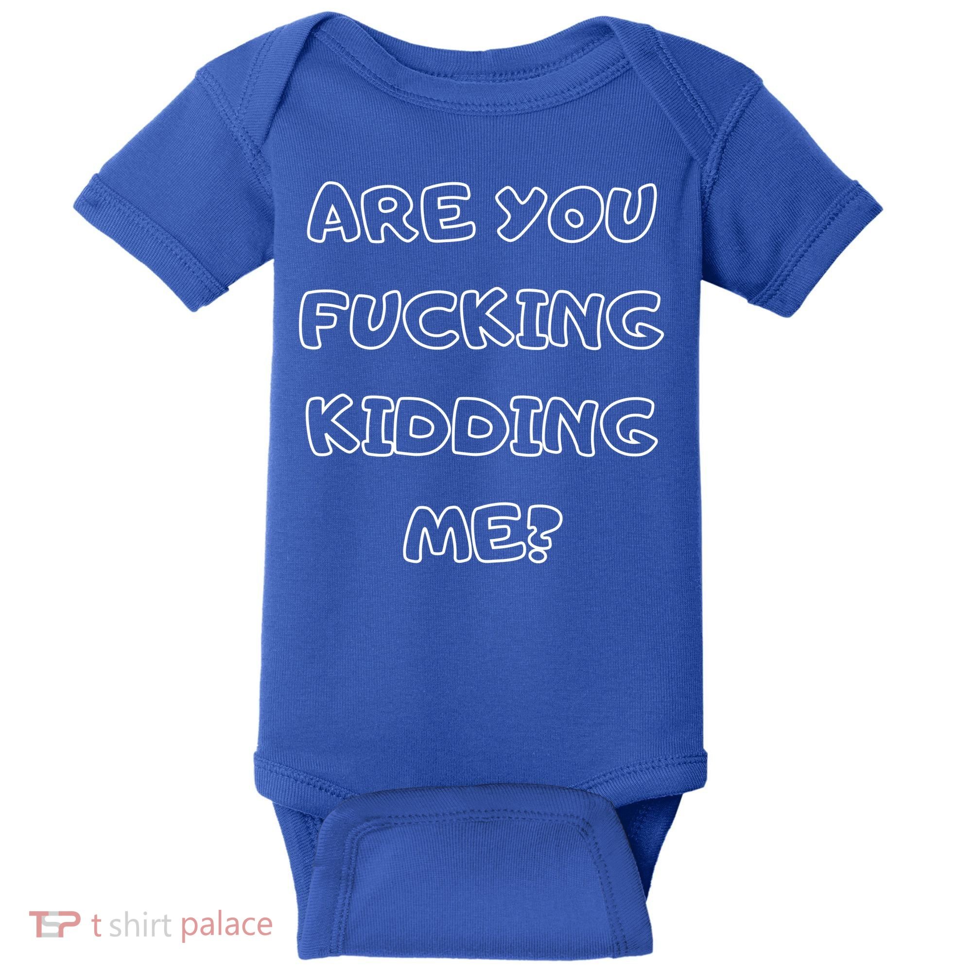 Are You Fucking Kidding Me? Baby Bodysuit