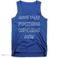 Are You Fucking Kidding Me? Tank Top thumb 0
