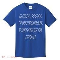 Are You Fucking Kidding Me? Kids T-Shirt thumb 0