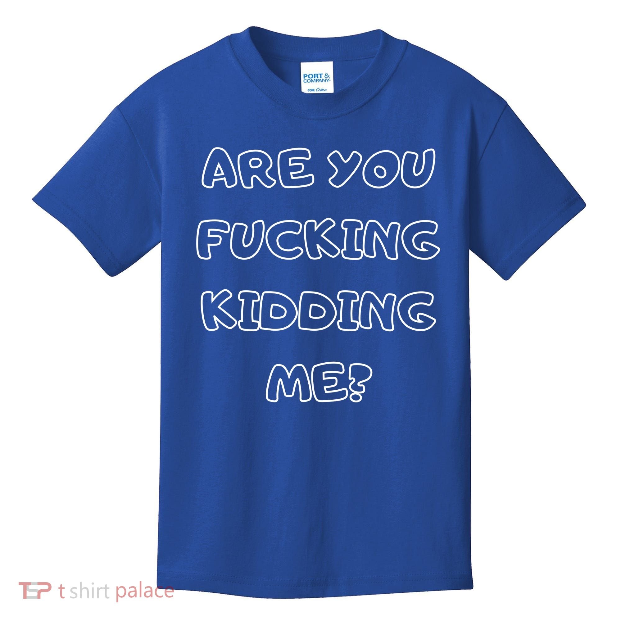 Are You Fucking Kidding Me? Kids T-Shirt