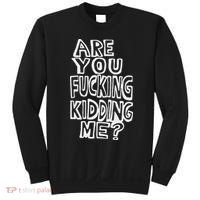 Are You Fucking Kidding Me Sweatshirt thumb 0