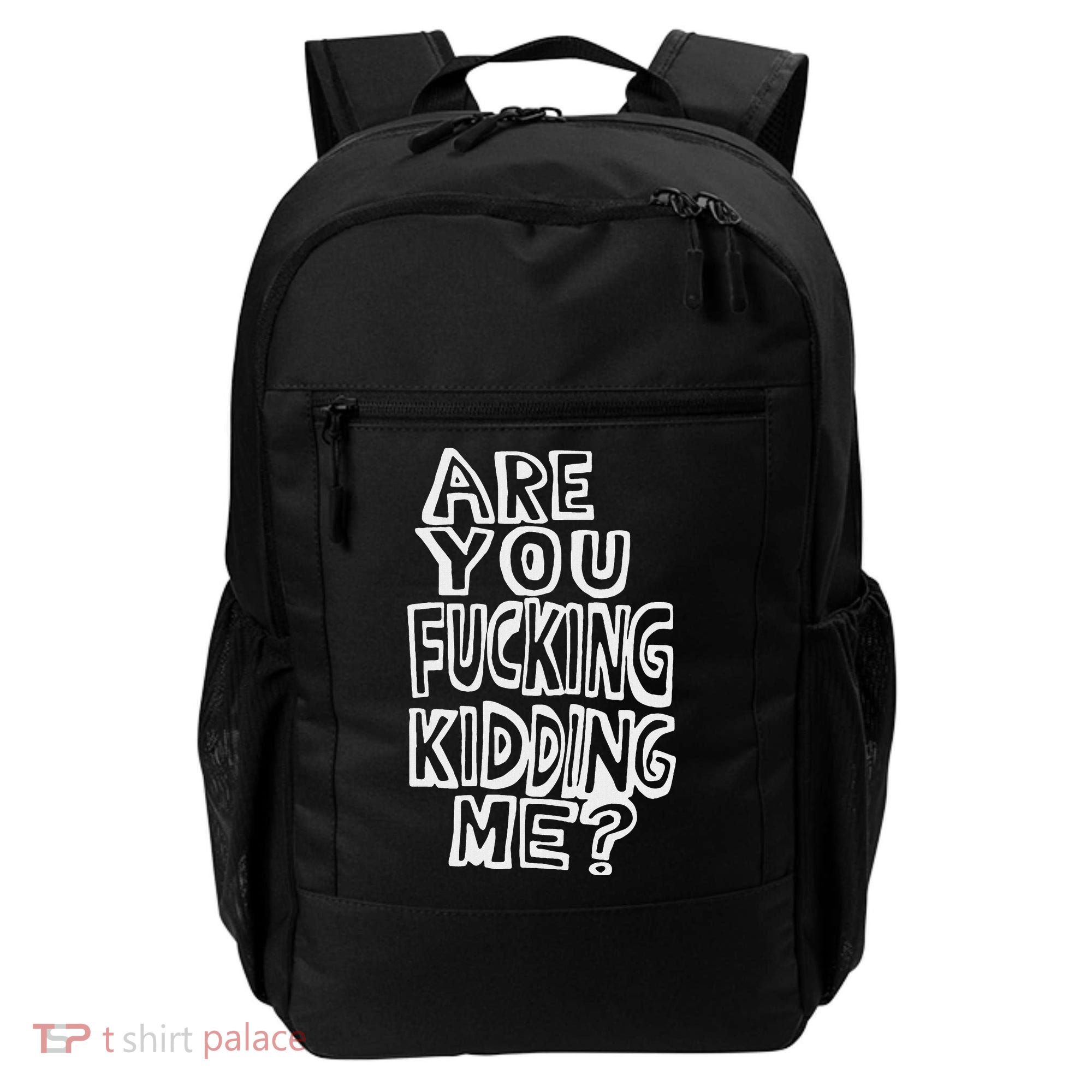 Are You Fucking Kidding Me Backpack