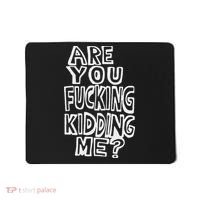 Are You Fucking Kidding Me Mousepad thumb 0