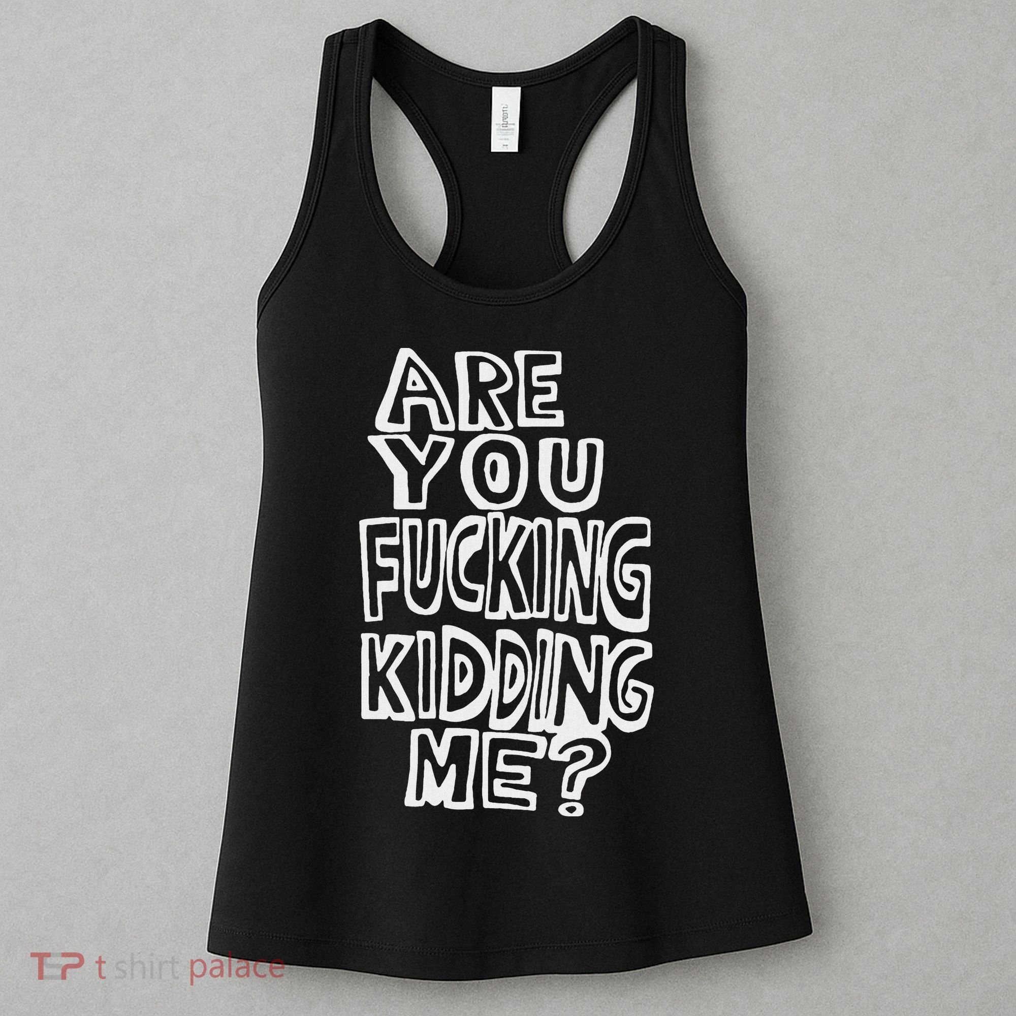 Are You Fucking Kidding Me Women's Tank Top