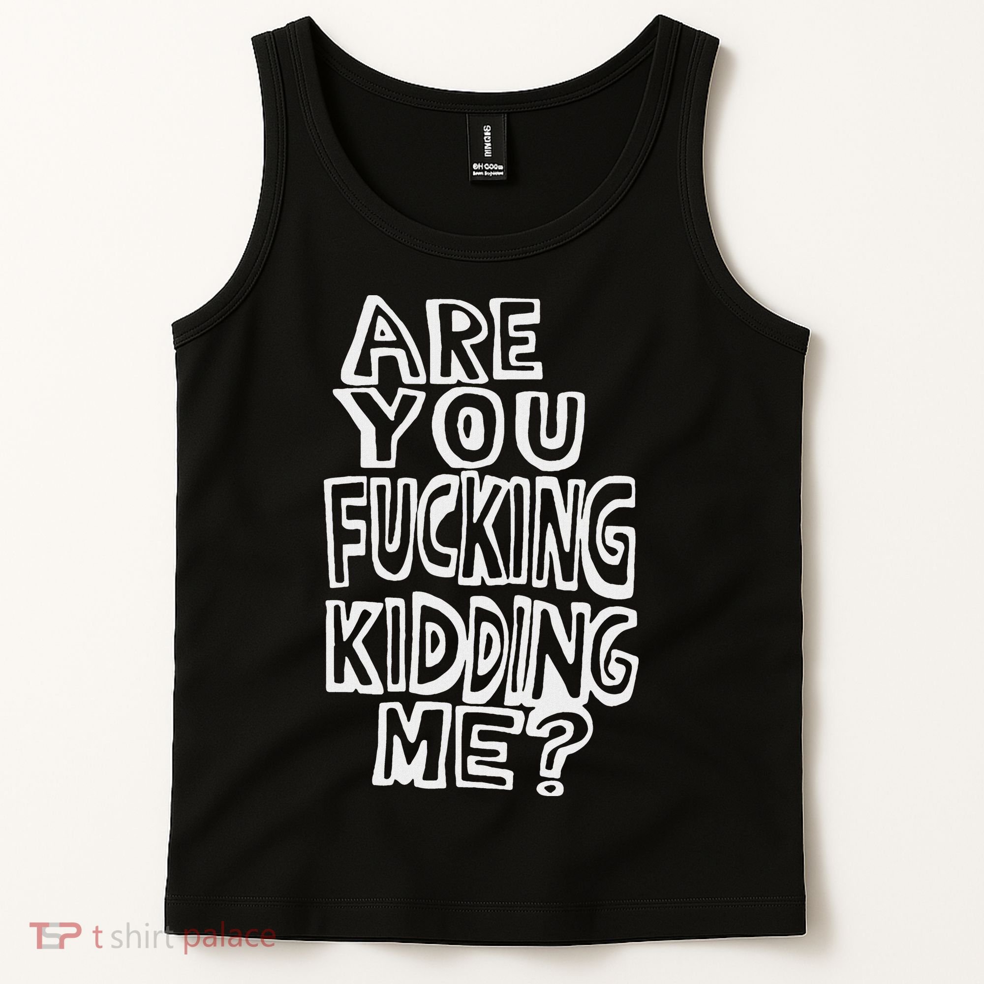 Are You Fucking Kidding Me Tank Top