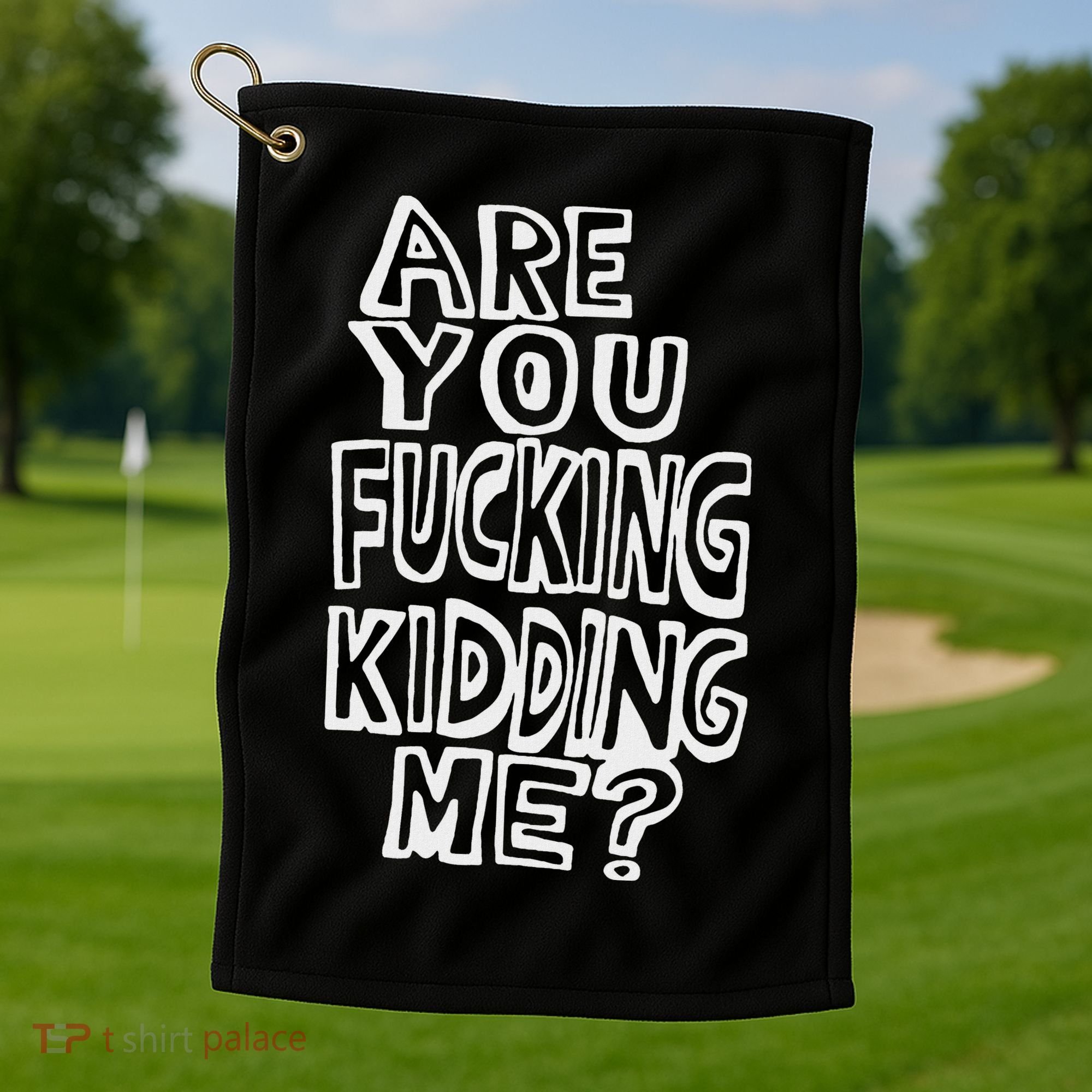 Are You Fucking Kidding Me Golf Towel