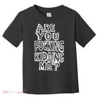 Are You Fucking Kidding Me Toddler T-Shirt thumb 0