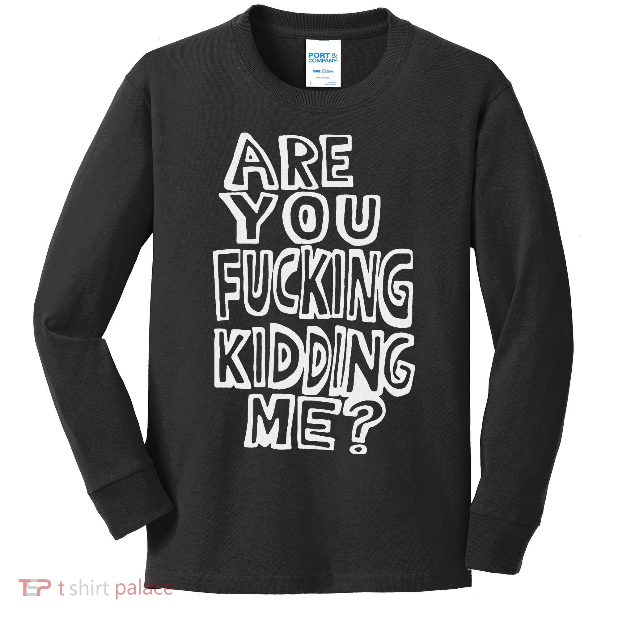 Are You Fucking Kidding Me Kids Long Sleeve Shirt