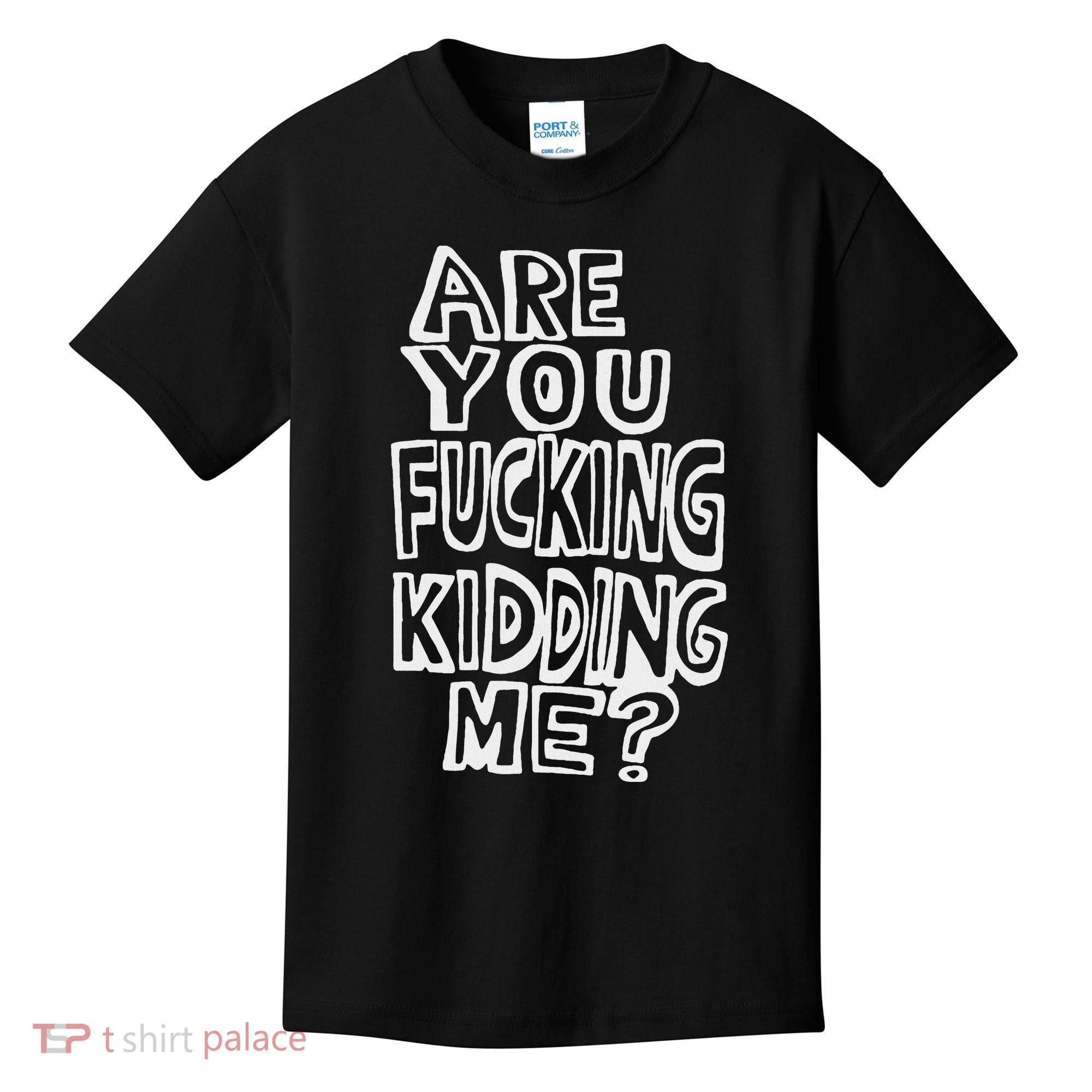 Are You Fucking Kidding Me Kids T-Shirt