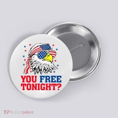 Are You Free Tonight 4th Of July Independence Day Bald Eagle Button