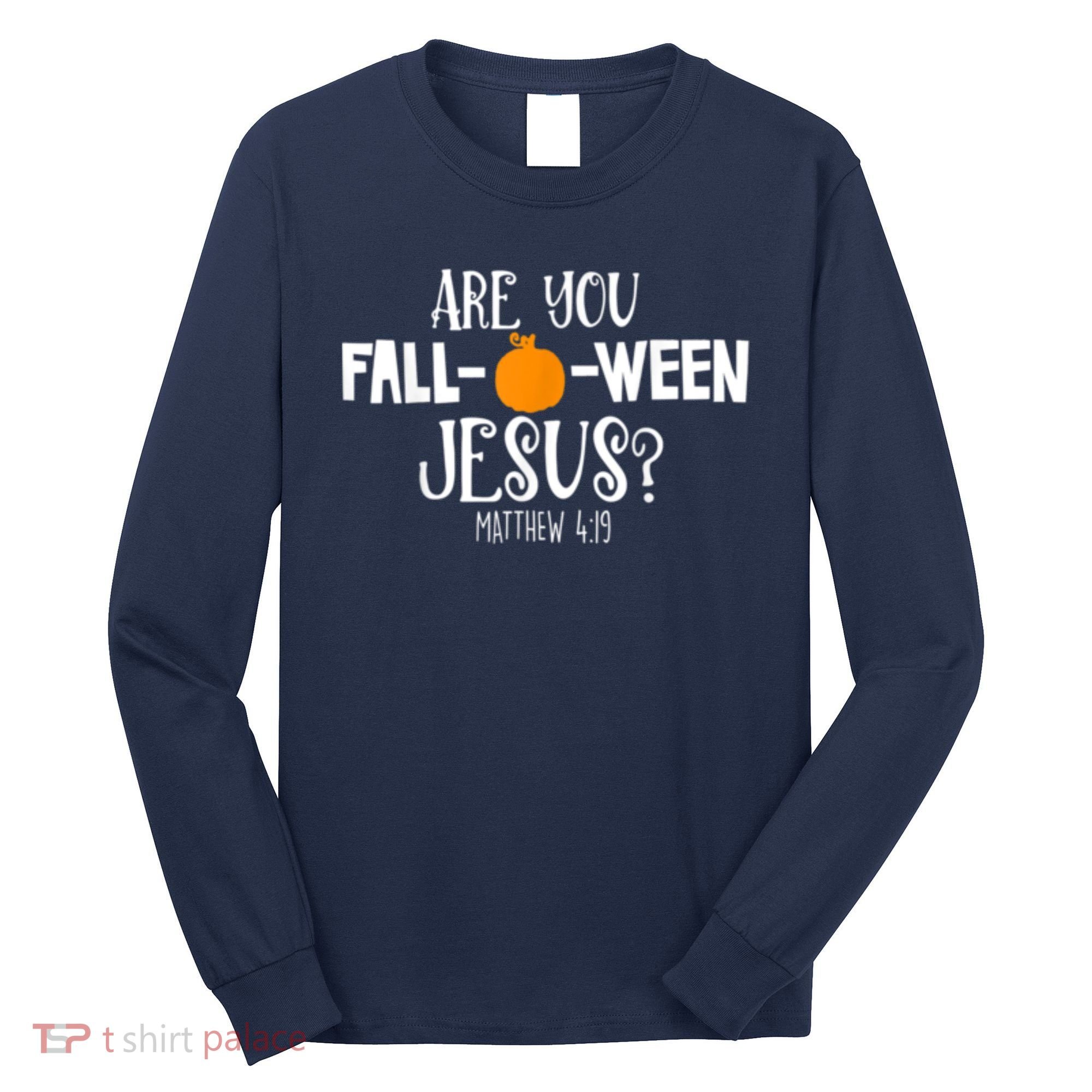 Are You Falloween Jesus Halloween Long Sleeve Shirt