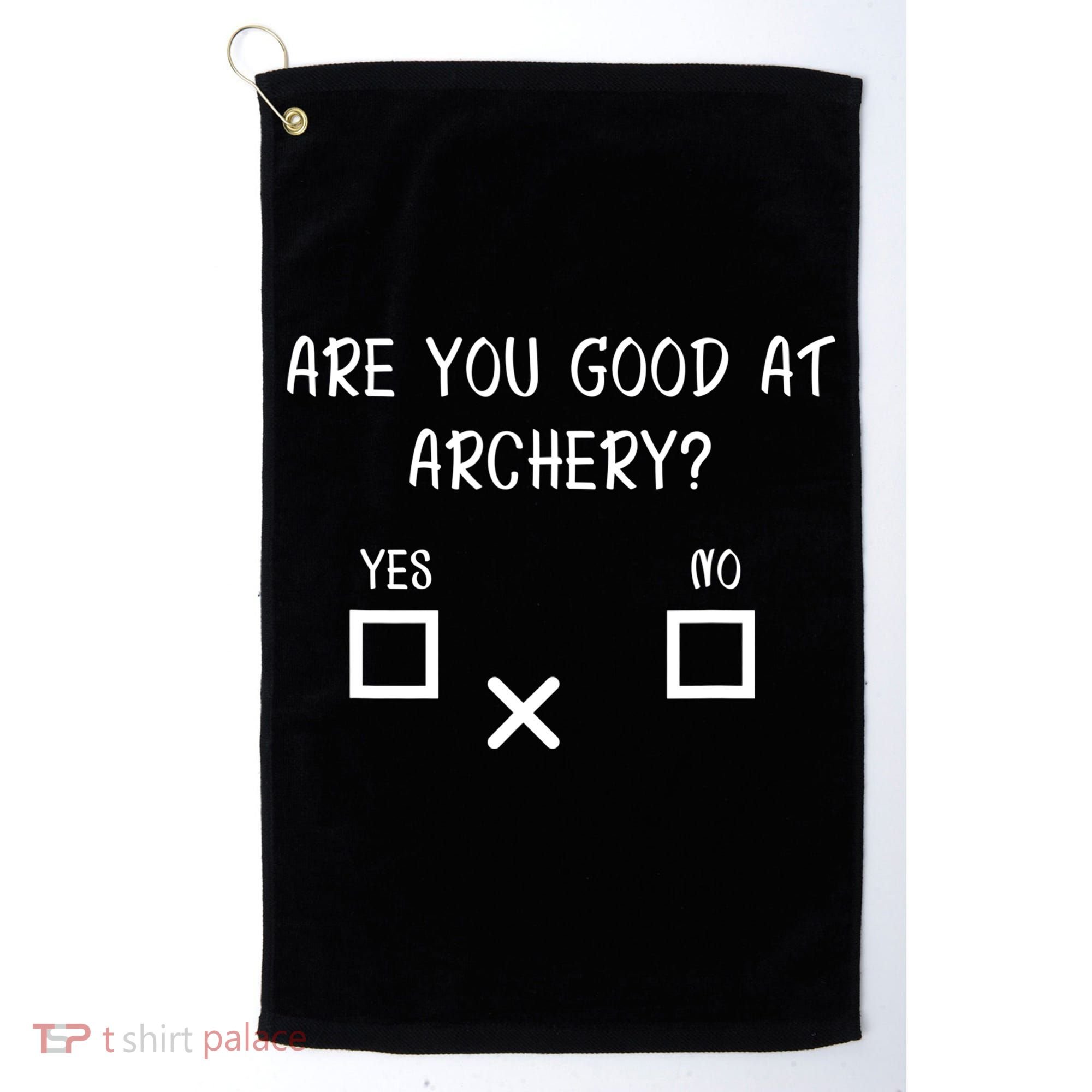 Are You Good At Archery Yes No Cute Gift Archery Joke Gift Golf Towel