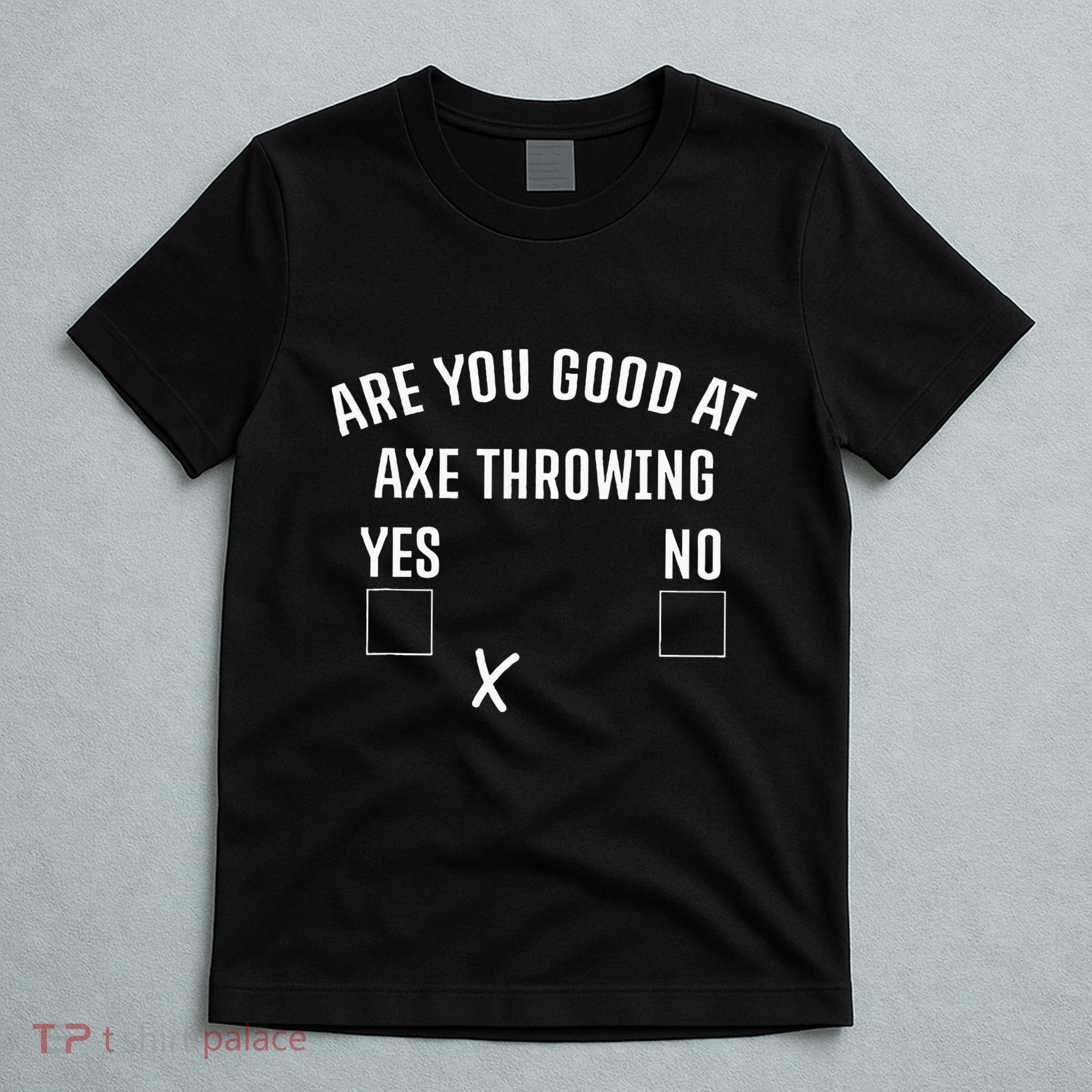 Are You Good At Axe Throwing Axe Launcher T-Shirt