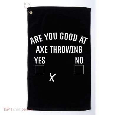 Are You Good At Axe Throwing Axe Launcher Golf Towel