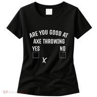 Are You Good At Axe Throwing Axe Launcher Women's T-Shirt thumb 0