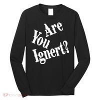 Are You Ignert Funny Humor Saying Sarcastic Jokes Long Sleeve Shirt thumb 0