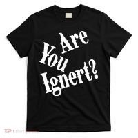 Are You Ignert Funny Humor Saying Sarcastic Jokes T-Shirt thumb 0