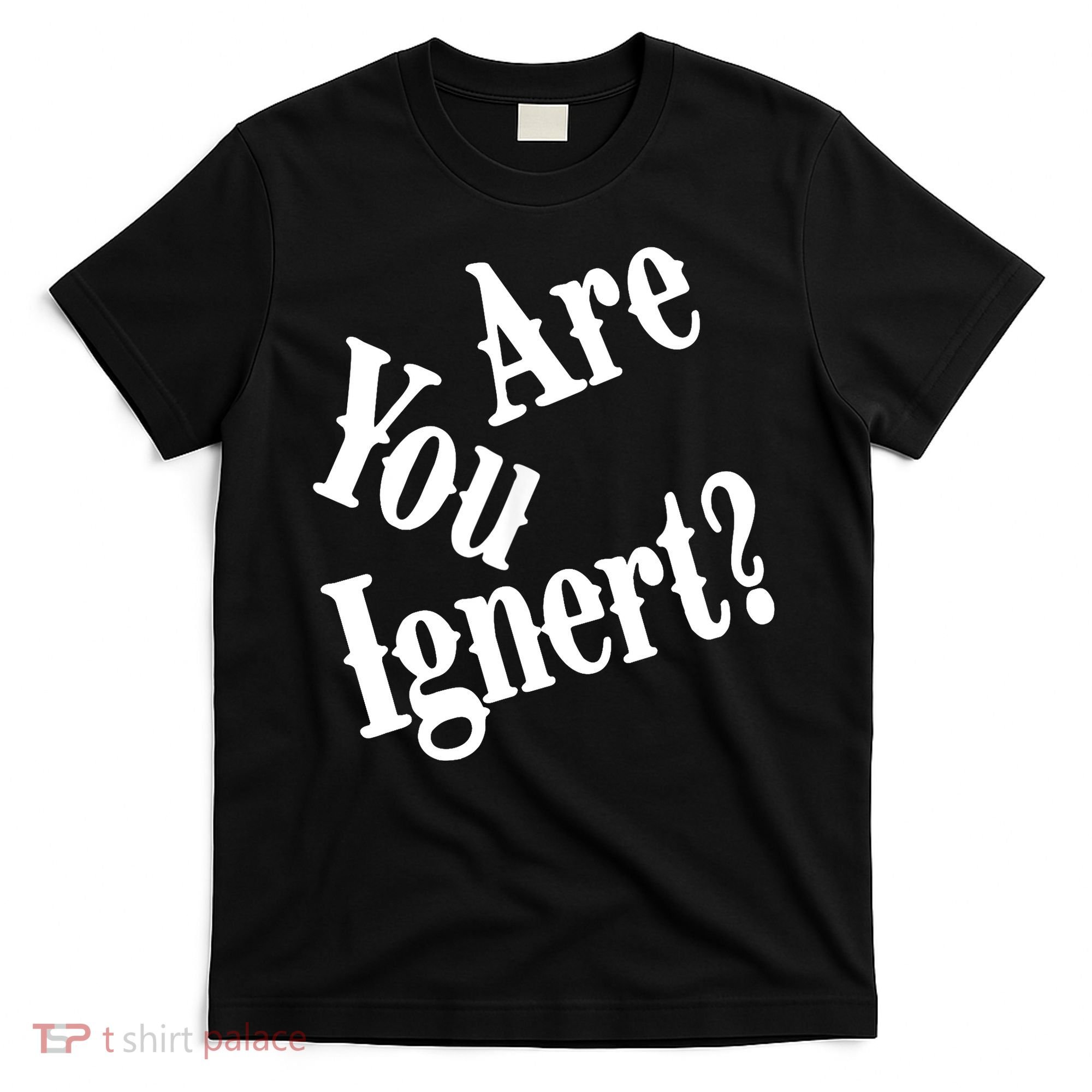 Are You Ignert Funny Humor Saying Sarcastic Jokes T-Shirt