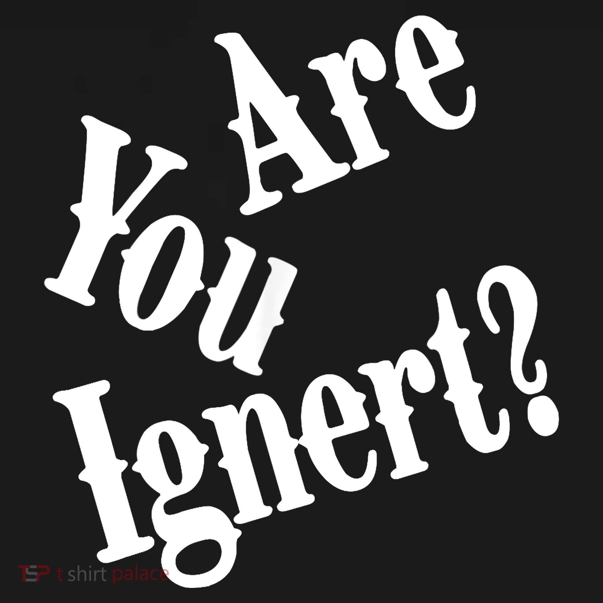 Are You Ignert Funny Humor Saying Sarcastic Jokes T-Shirt