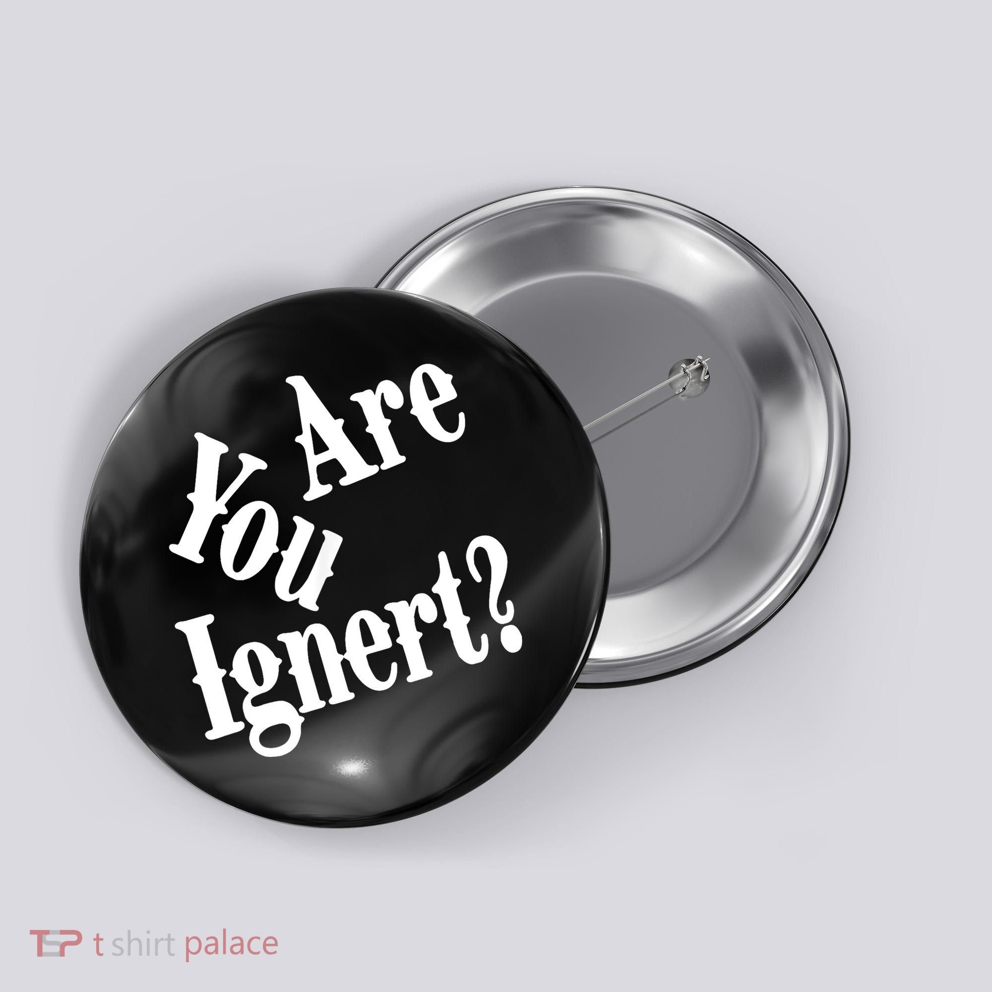 Are You Ignert Funny Humor Saying Sarcastic Jokes Button