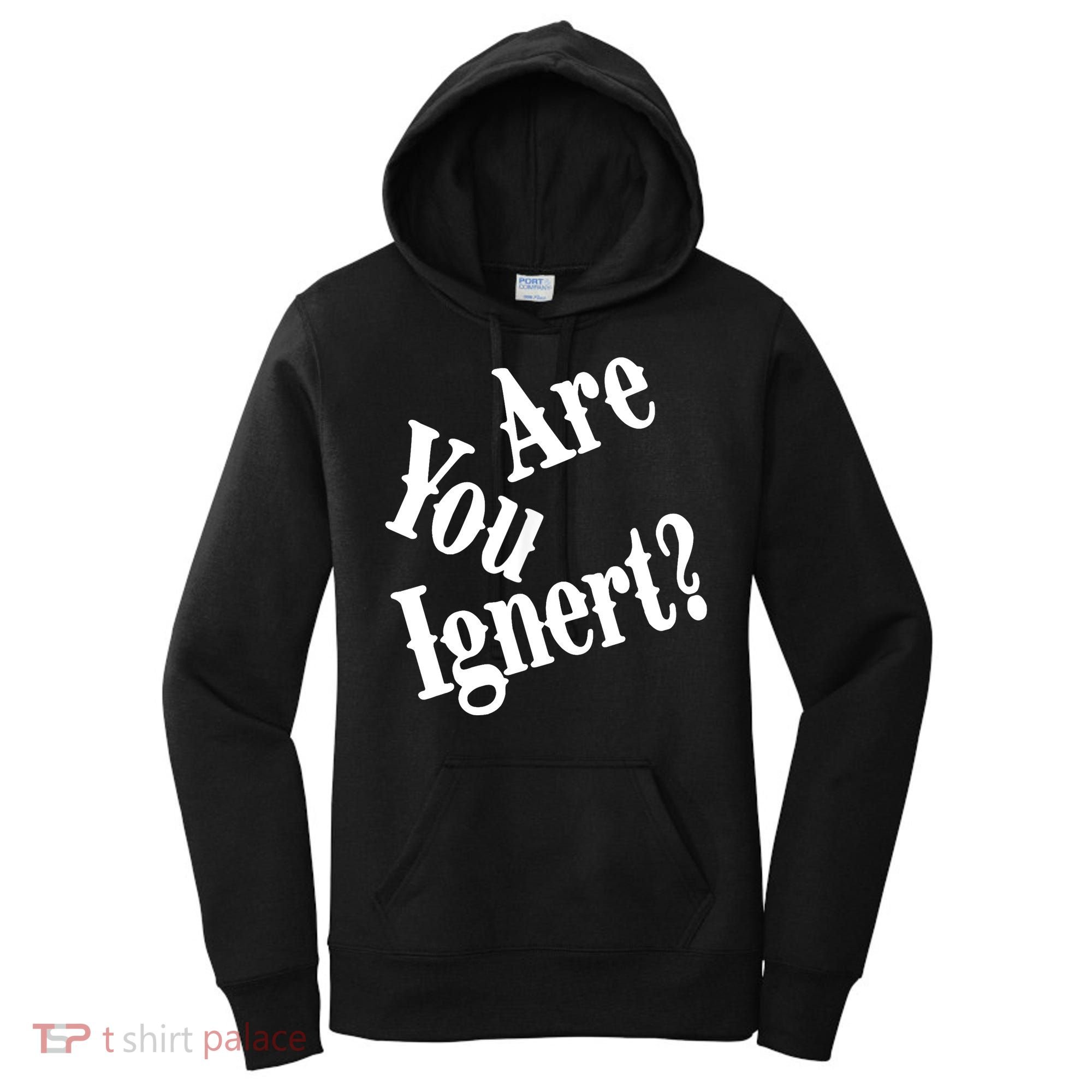 Are You Ignert Funny Humor Saying Sarcastic Jokes Women's Hoodie