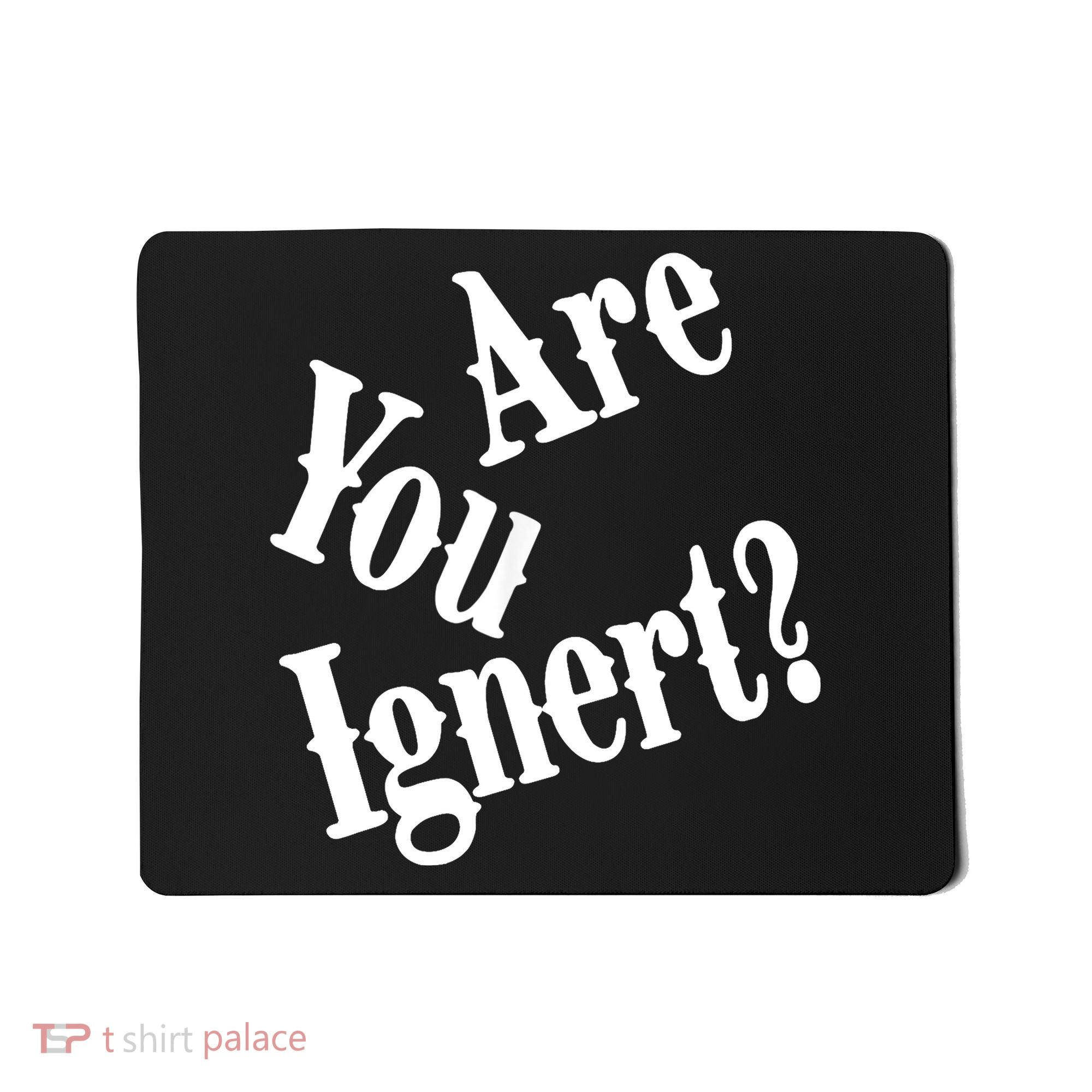 Are You Ignert Funny Humor Saying Sarcastic Jokes Mousepad
