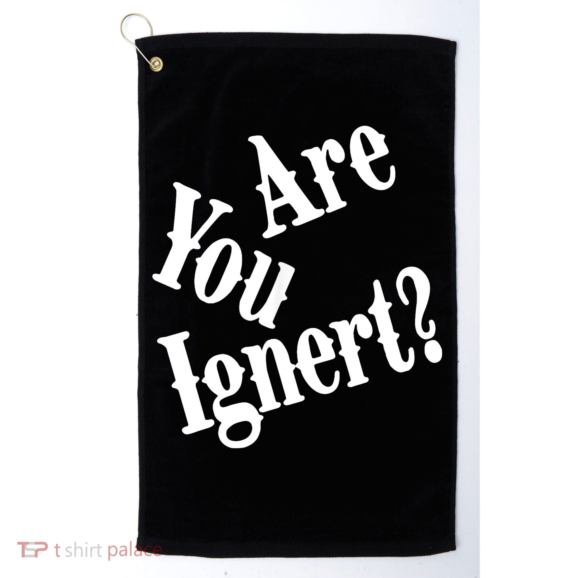 Are You Ignert Funny Humor Saying Sarcastic Jokes Golf Towel