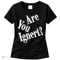 Are You Ignert Funny Humor Saying Sarcastic Jokes Women's T-Shirt thumb 0