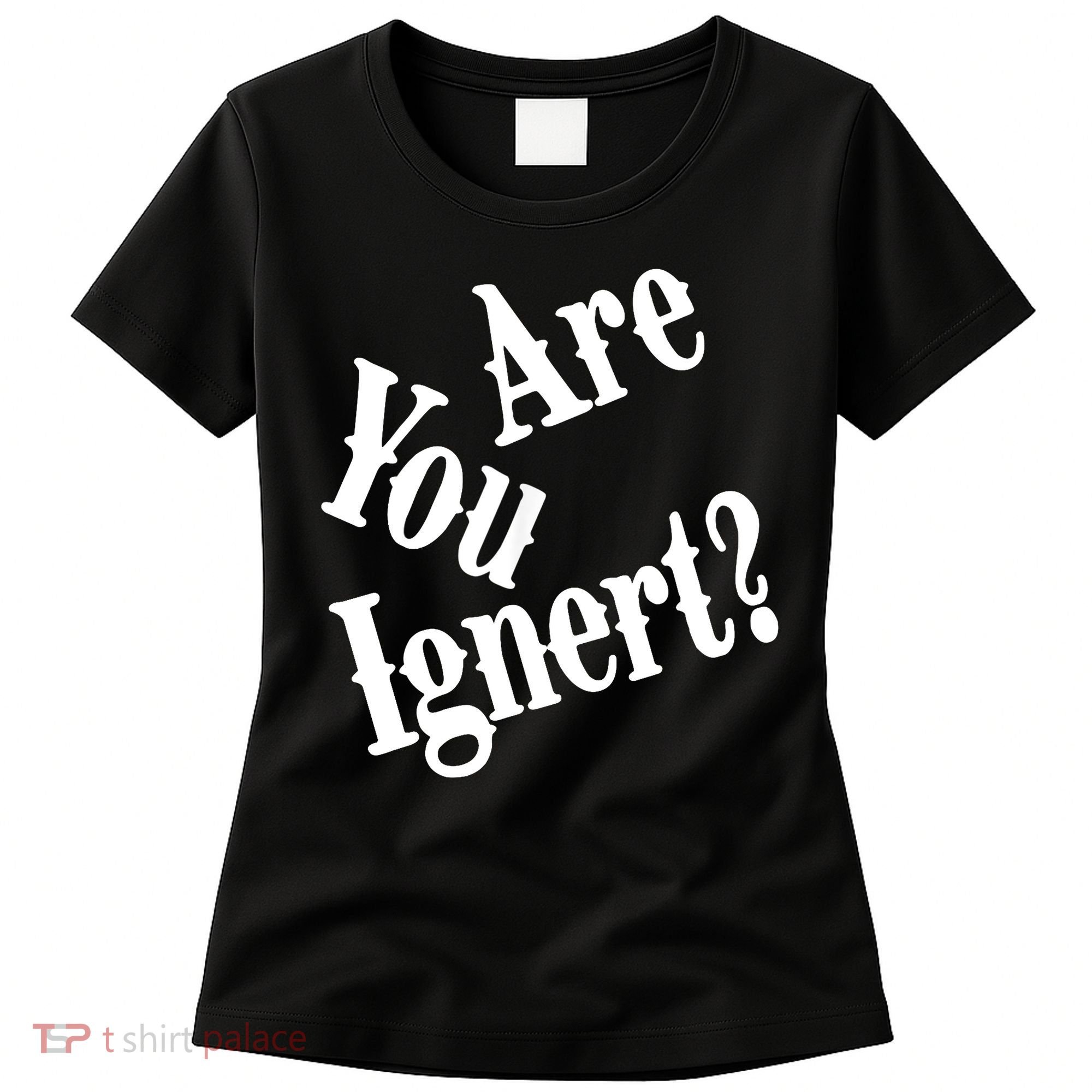 Are You Ignert Funny Humor Saying Sarcastic Jokes Women's T-Shirt