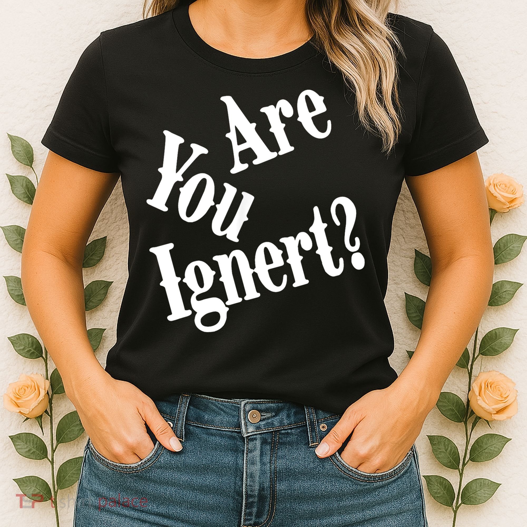 Are You Ignert Funny Humor Saying Sarcastic Jokes Women's T-Shirt