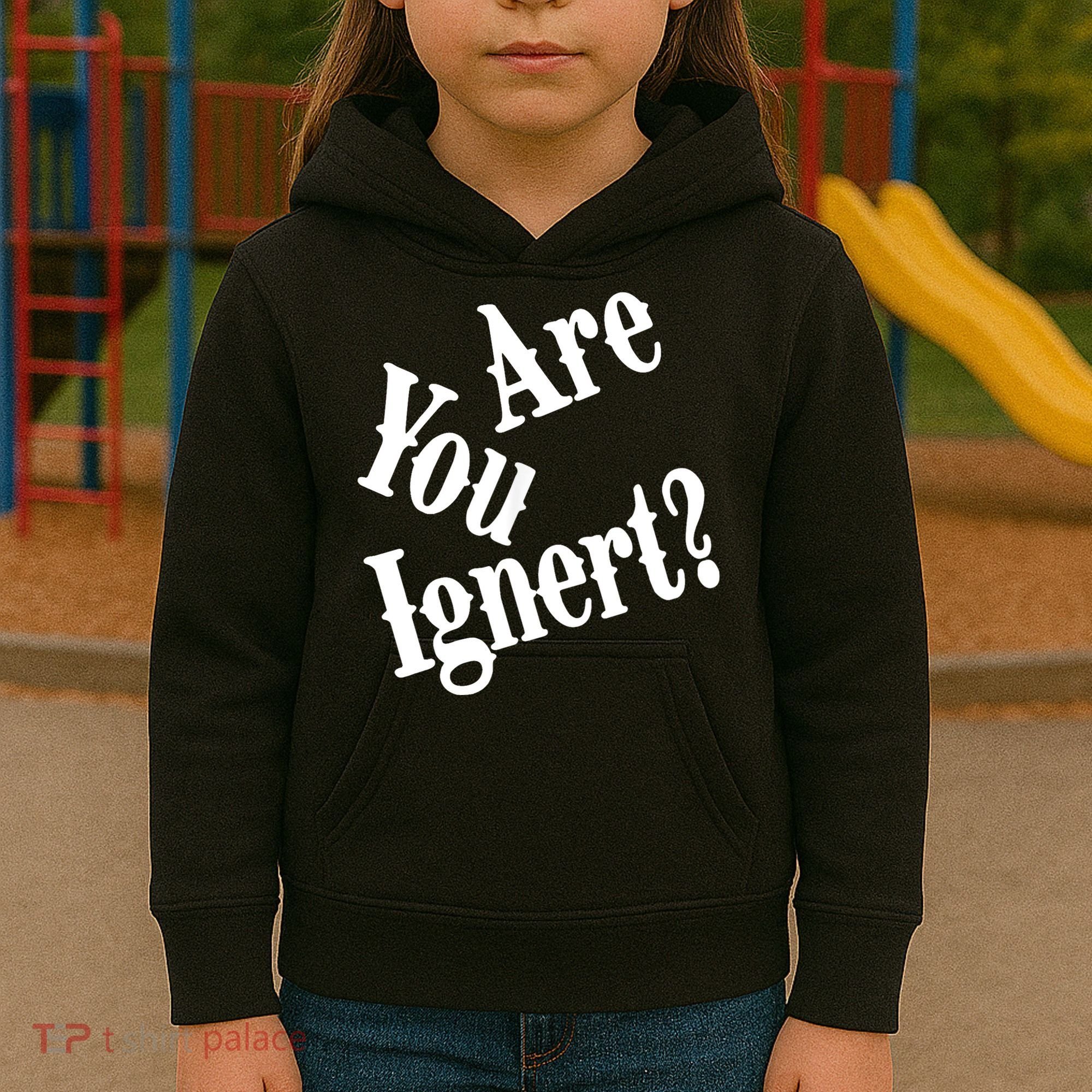 Are You Ignert Funny Humor Saying Sarcastic Jokes Kids Hoodie