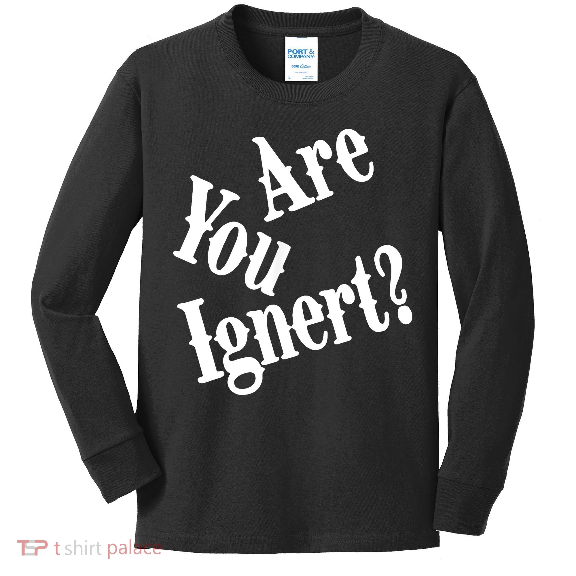 Are You Ignert Funny Humor Saying Sarcastic Jokes Kids Long Sleeve Shirt
