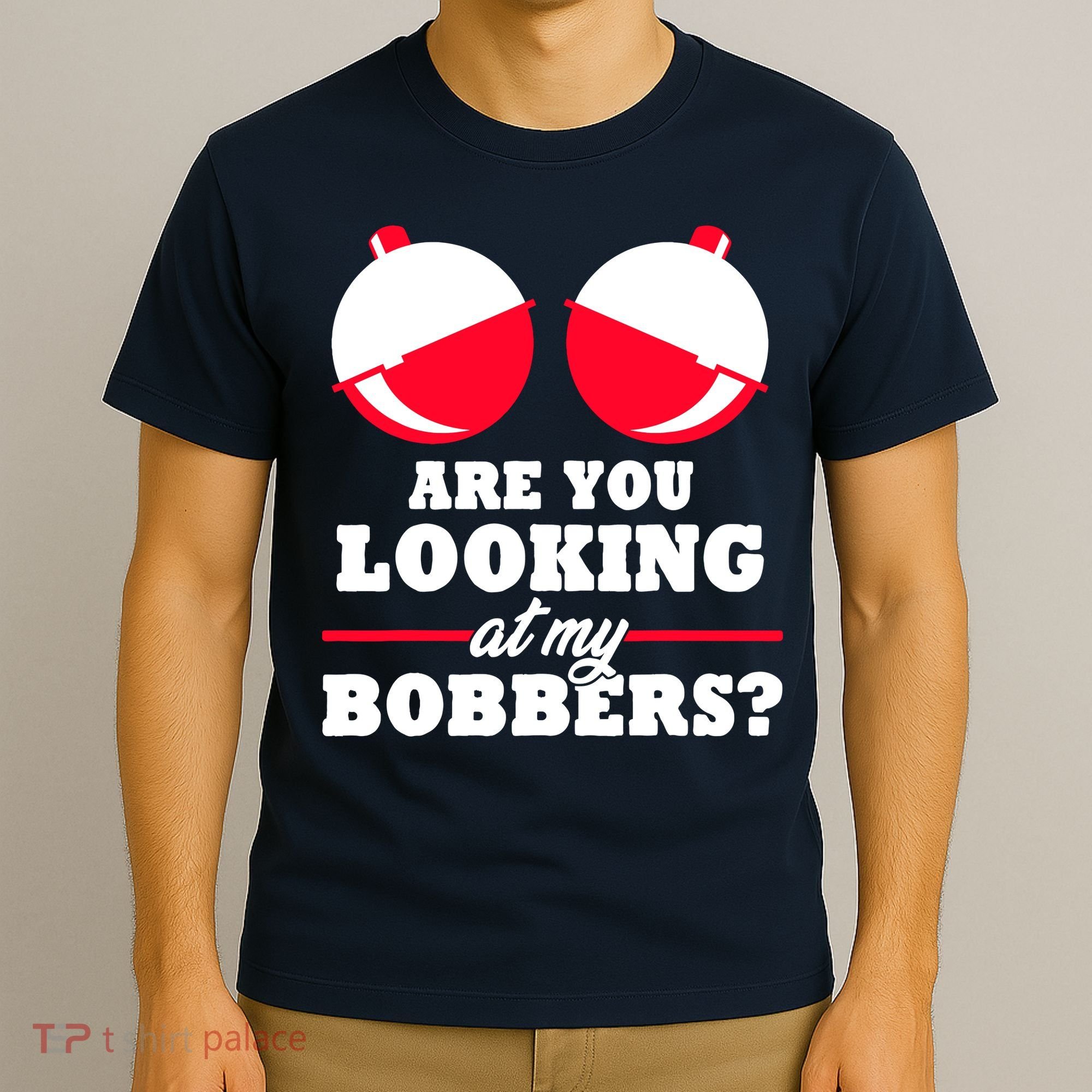 Are You Looking At My Bobbers? Funny Fishing Gifts For Wo T-Shirt