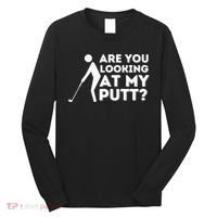 Are You Looking At My Putt Golf Lover Gift Long Sleeve Shirt thumb 0
