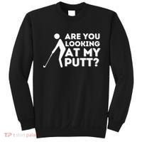 Are You Looking At My Putt Golf Lover Gift Sweatshirt thumb 0