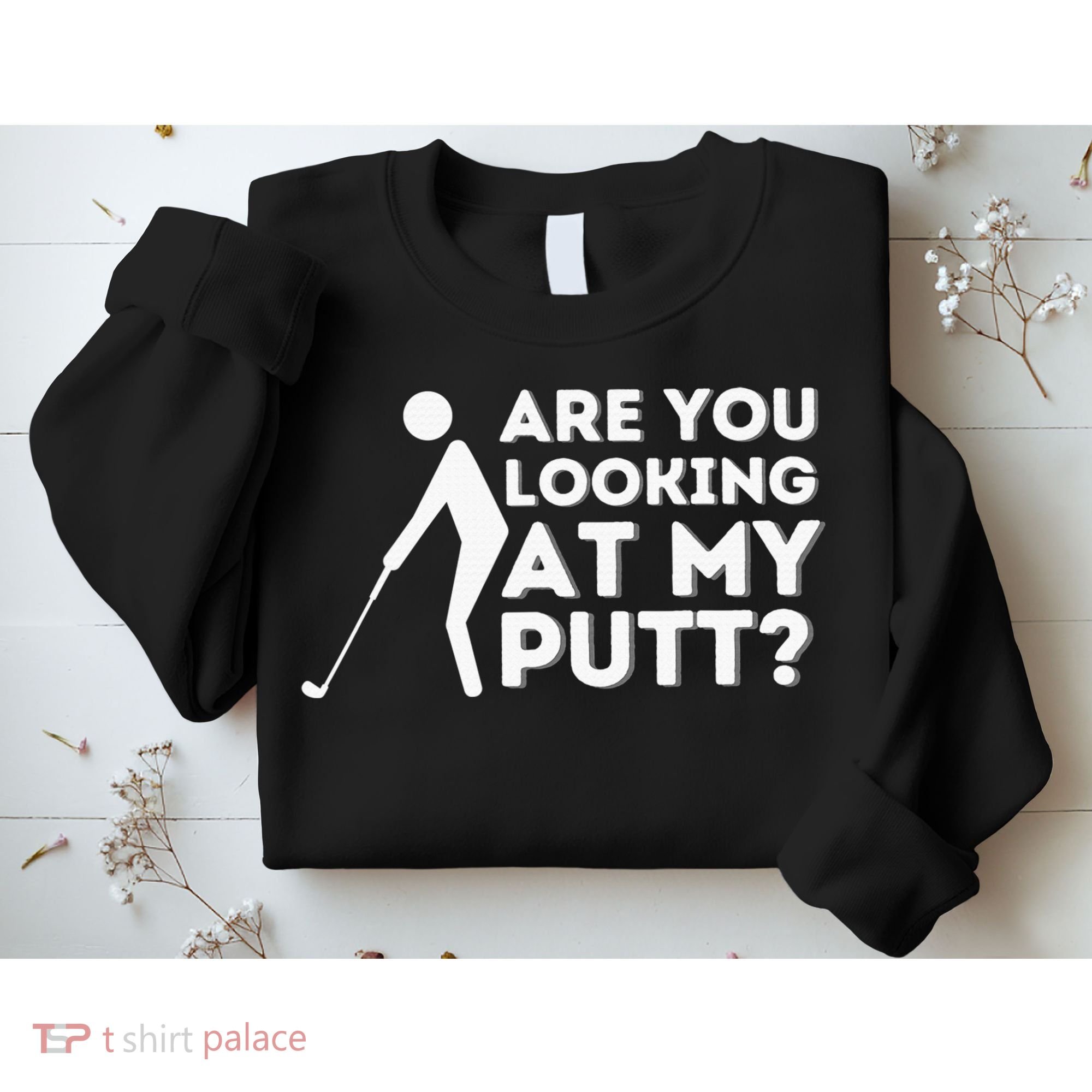 Are You Looking At My Putt Golf Lover Gift Sweatshirt