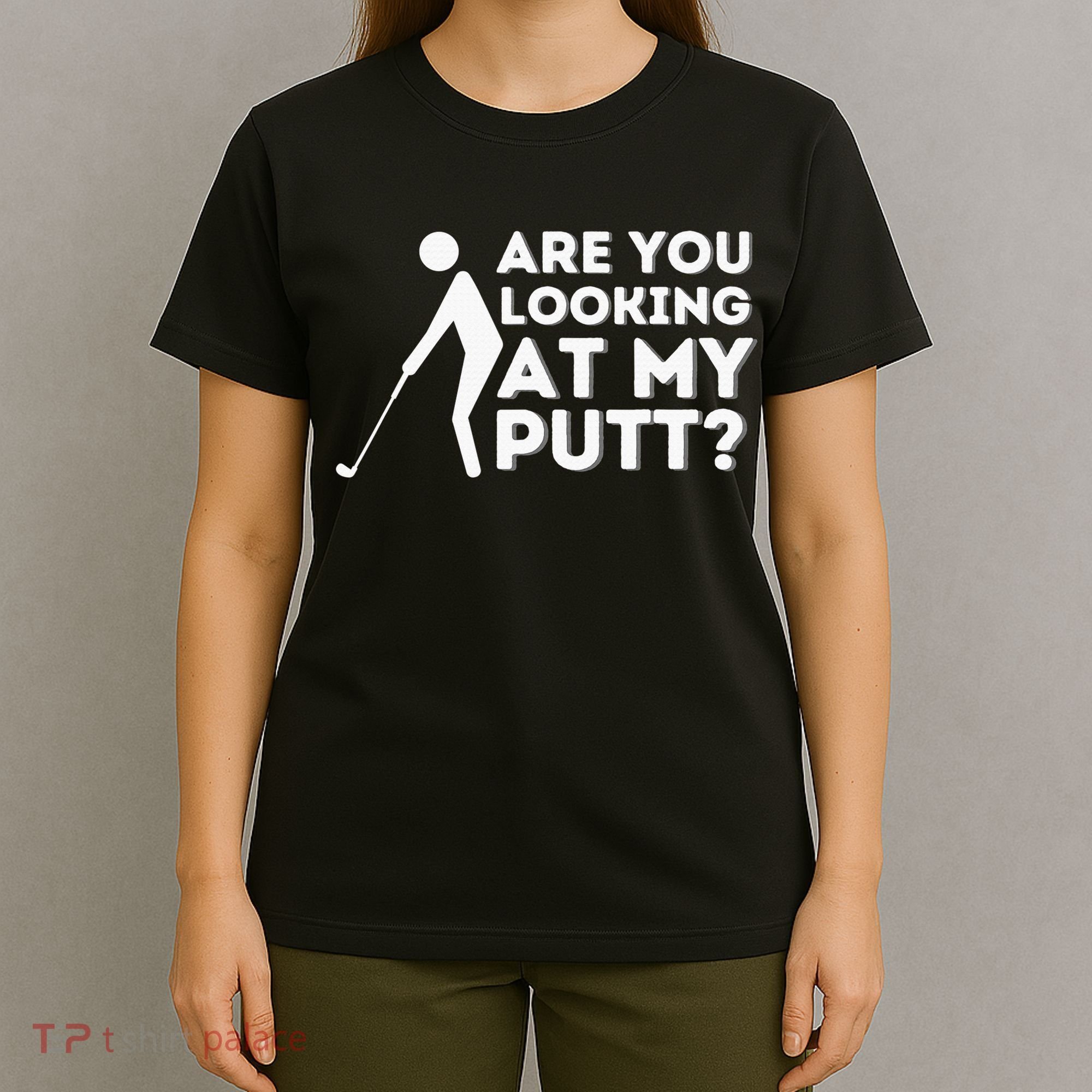 Are You Looking At My Putt Golf Lover Gift T-Shirt