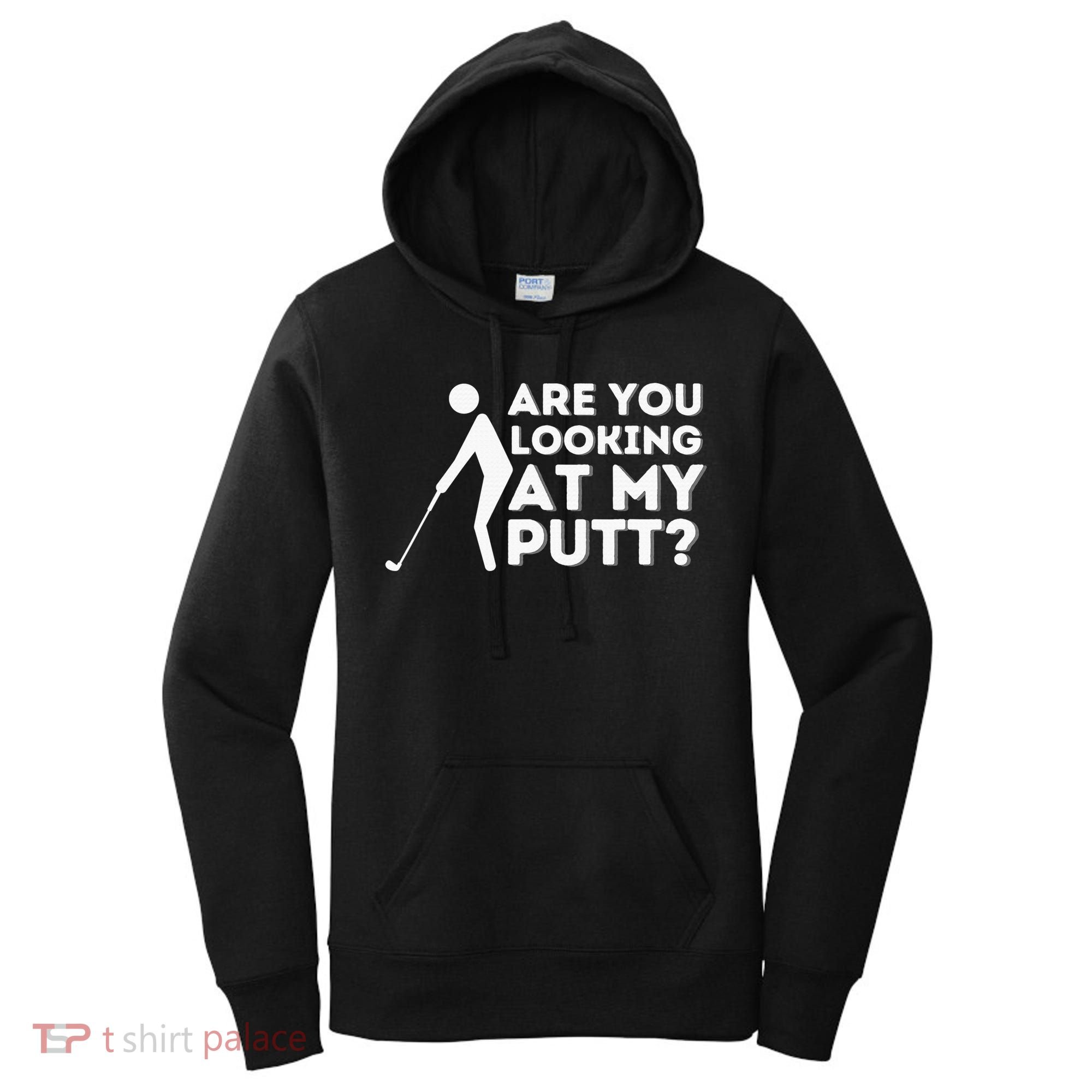 Are You Looking At My Putt Golf Lover Gift Women's Hoodie