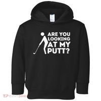 Are You Looking At My Putt Golf Lover Gift Toddler Hoodie thumb 0