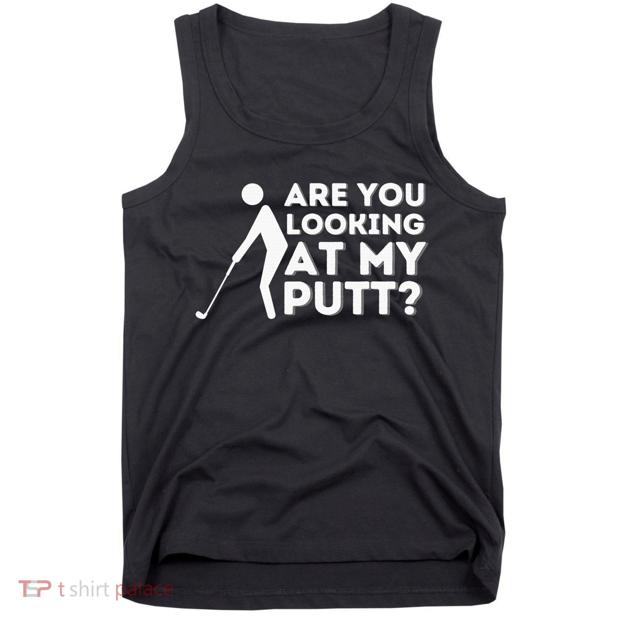 Are You Looking At My Putt Golf Lover Gift Tank Top